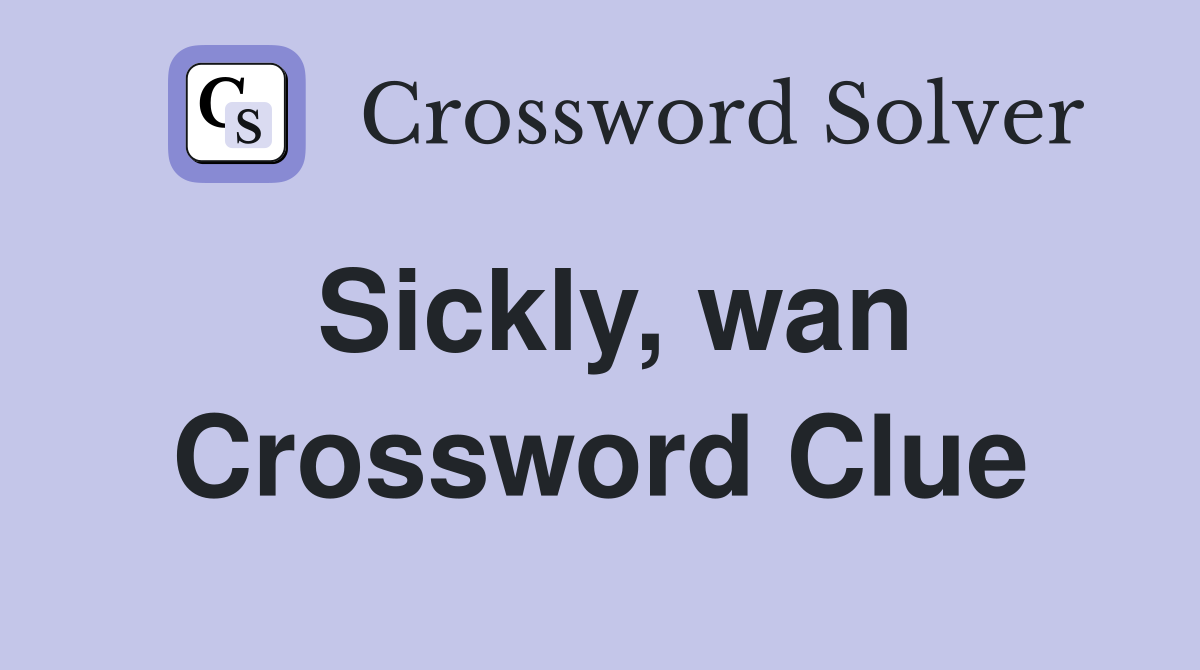 Sickly, wan Crossword Clue Answers Crossword Solver
